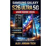 Samsung Galaxy S26 Ultra 5G User Guide 2026: A Complete Step-by-Step Manual for Beginners, Seniors & Upgraders - Tips, Tricks, AI Features & Hidden Settings Compared to S25 Ultra