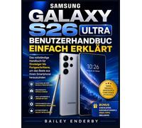 SAMSUNG GALAXY S26 ULTRA BENUTZERHANDBUC EINFACH ERKLÄRT: Das vollständige Handbuch für Einsteiger ortgeschrittene, um das Beste aus Ihrem Smartphone herauszuholen