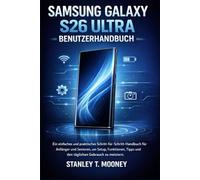 Samsung Galaxy S26 Ultra Benutzerhandbuch: Ein einfaches und praktisches Schritt-für-Schritt-Handbuch für Anfänger und Senioren, um Setup, Funktionen, Tipps und den täglichen Gebrauch zu meistern.