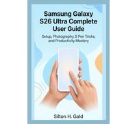 SAMSUNG GALAXY S26 ULTRA COMPLETE USER GUIDE: Setup, Photography, S Pen Tricks, and Productivity Mastery