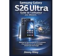 Samsung Galaxy S26 Ultra Guide de l'utilisateur pour débutants: Maîtrisez les fonctionnalités de l'IA, la puissance d'une double puce et une ... tous les âges. (CADzenith Success Guides)