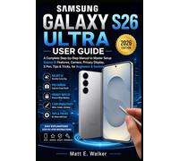 SAMSUNG GALAXY S26 ULTRA USER GUIDE: A Complete Step-by-Step Manual to Master Setup 2026 Galaxy AI Features Camera, Privacy Display, S Pen Tips & Tricks, for Beginners & Seniors
