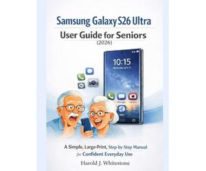 Samsung Galaxy S26 Ultra User Guide for Seniors (2026): A Simple, Large-Print, Step-by-Step Manual for Confident Everyday Use
