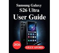 Samsung Galaxy S26 Ultra User Guide: Samsung Galaxy S26 Ultra User Guide