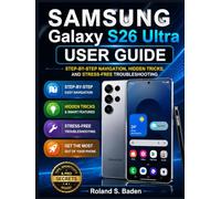 Samsung Galaxy S26 Ultra User Guide: Step-by-Step Navigation, Hidden Tricks, and Stress-Free Troubleshooting