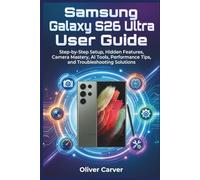 Samsung Galaxy S26 Ultra User Guide: Step-by-Step Setup, Hidden Features, Camera Mastery, AI Tools, Performance Tips, and Troubleshooting Solutions