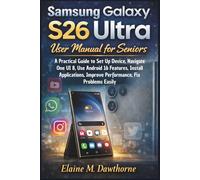 Samsung Galaxy S26 Ultra User Manual for Seniors: A Practical Guide to Set Up Device, Navigate One UI 8, Use Android 16 Features, Install ... Mastery Series for Beginners and Seniors)