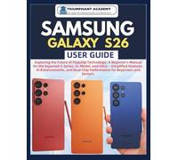 Samsung Galaxy S26 User Guide: Exploring the Future of Flagship Technology: A Beginner's Manual for the Expected S-Series, S+ Model, and Ultra - ... Complete Done-For-You Success User Guides)