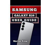 SAMSUNG GALAXY S26 USER GUIDE: Master Photography, Troubleshooting, Secure Your Device, and Unlock Every Feature: 1
