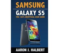 Samsung Galaxy S5: The 100% Unofficial User Guide
