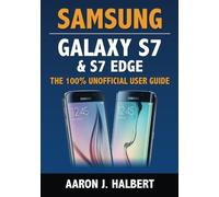Samsung Galaxy S7 & S7 Edge: The 100% Unofficial User Guide