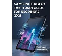 Samsung Galaxy Tab 11 User Guide for Beginners 2026: A Complete Step-by-Step Manual to Master Setup, Apps, Internet, Camera, Settings, Safety, Troubleshooting, and Hidden Features