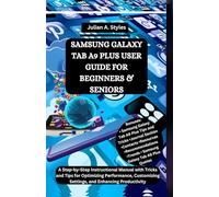 SAMSUNG GALAXY TAB A9 PLUS USER GUIDE FOR BEGINNERS & SENIORS: A Step-by-Step Instructional Manual with Tricks and Tips for Optimizing Performance, ... Innovation and Information Guides)