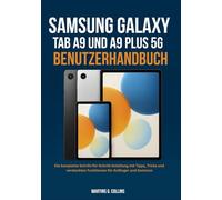 SAMSUNG GALAXY TAB A9 UND A9 PLUS 5G BENUTZERHANDBUCH: Die komplette Schritt-für-Schritt-Anleitung mit Tipps, Tricks und versteckten Funktionen für Anfänger und Senioren