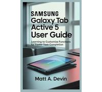 SAMSUNG GALAXY TAB ACTIVE 5 USER GUIDE: Learning to Customize Functions for Faster Task Completion