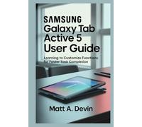 SAMSUNG GALAXY TAB ACTIVE 5 USER GUIDE: Learning to Customize Functions for Faster Task Completion
