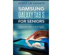 Samsung Galaxy Tab S For Seniors: A Ridiculously Simple Guide to the Next Generation of Samsung Galaxy Tablets