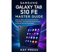 Samsung Galaxy Tab S10 FE Master Guide: Step-by-Step Instructions to Set Up, Customize, and Maximize Performance on the FE and FE Plus Models