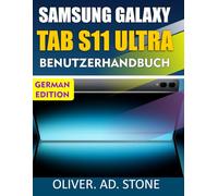 SAMSUNG GALAXY TAB S11 ULTRA BENUTZERHANDBUCH: Schalten Sie versteckte Funktionen frei und steigern Sie die Effizienz Ihres Geräts mit einfachen Tipps und Tricks