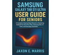 Samsung Galaxy Tab S11 Ultra User Guide for Seniors: A Complete Step-by-Step Manual to Mastering Android 16, One UI 8, S Pen, Samsung DeX, AI Tools, ... Tips and Tricks for seniors and beginners)