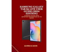SAMSUNG GALAXY TAB S6 LITE USER GUIDE (2024 Edition): A manual packed with important information on the device