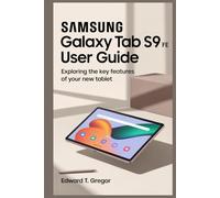 SAMSUNG GALAXY TAB S9 FE USER GUIDE: Exploring the Key Features of Your New Tablet