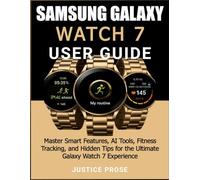 Samsung Galaxy Watch 7 User Guide: Master Smart Features, AI Tools, Fitness Tracking, and Hidden Tips for the Ultimate Galaxy Watch 7 Experience