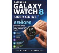 Samsung Galaxy Watch 8 User Guide for Seniors: Practical Manual for Device Setup, Customization, Safety Features, AI Assistance, and Daily Tasks ... Guides Collection for Seniors and Beginners)