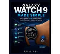 SAMSUNG GALAXY WATCH 9 MADE SIMPLE: The Complete 2026 Guide to setup, Health Tracking & Hidden Ai Features