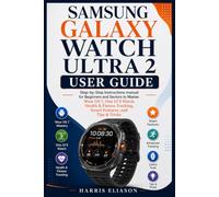SAMSUNG GALAXY WATCH ULTRA 2 USER GUIDE: Step-by-Step Instructions manual for Beginners and Seniors to Master Wear OS 7, One UI 9 Watch, Health & Fitness Tracking, Smart Features, and Tips & Tricks