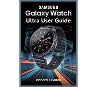 SAMSUNG GALAXY WATCH ULTRA USER GUIDE: Easy Ways to Use Advanced Features in Daily Life