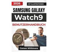 Samsung Galaxy Watch9 BENUTZERHANDBUCH 2026: Alltagstauglichkeit, Gesundheitsüberwachung, intelligente Funktionen, Anpassungsmöglichkeiten, Wartung ... für ein reibungsloseres Smartwatch Erlebnis