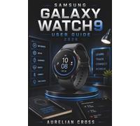 Samsung Galaxy Watch9 User Guide 2026: Companion For Setup, Customization, Health Tracking, Smart Features, Connectivity, And Everyday Use With Clear Guidance For A Smoother Smartwatch Experience