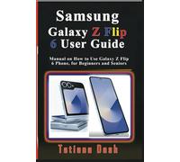 Samsung Galaxy Z Flip 6 User Guide: Manual on How to Use Galaxy Z Flip 6 Phone, for Beginners and Seniors (Gadgets simplified guides)