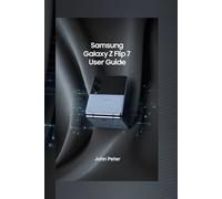 SAMSUNG GALAXY Z FLIP 7 USER GUIDE: Effortless Setup and Pro Tips for Mastering Your Pocket-Sized Powerhouse"