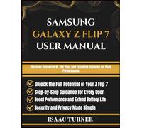 SAMSUNG GALAXY Z FLIP 7 USER MANUAL: Discover Advanced AI, Pro Tips, and Essential Features for Peak Performance