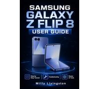 Samsung Galaxy Z Flip 8 User Guide: Beginner Manual for Setup, Step by Step Tutorial on How to Master AI Tools, Camera, Video, Battery, Apps, Settings, Troubleshooting and Everyday Use Made Easy.