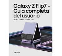 Samsung Galaxy Z Flip7 Guía completa del usuario: Edición para profesores