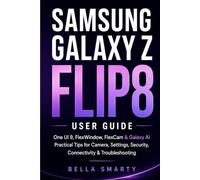 Samsung Galaxy Z Flip8 User Guide: One UI 9, FlexWindow, FlexCam & Galaxy AI with Practical Tips for Camera, Settings, Security, Connectivity & Troubleshooting