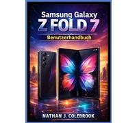 Samsung Galaxy Z Fold 7 Benutzerhandbuch: Ein eigenständiges Benutzerhandbuch für Einrichtung, Funktionen, Multitasking, Kameranutzung, ... J. Colebrooks Smart Product Guide-Reihe)