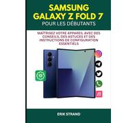 Samsung Galaxy Z Fold 7 pour les débutants: Maîtrisez votre appareil avec des conseils, des astuces et des instructions de configuration essentiels