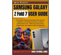 Samsung Galaxy Z Fold 7 User Guide: A Complete Step-by-Step Manual for Seniors, Beginners, and Advanced ... Android One UI 8 - With Easy Instructions, Helpful Tips, and Hidden Features Expl