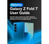 Samsung Galaxy Z Fold 7 User Guide: Practical Tips and Easy-to-Follow Steps to Unlock Productivity, Creativity, and Everyday Efficiency on Your Foldable Device