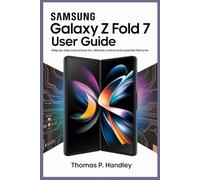 SAMSUNG GALAXY Z FOLD 7 USER GUIDE: Step-by-Step Instructions for Ultimate Control and Essential Features