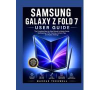 SAMSUNG GALAXY Z FOLD 7 USER GUIDE: The Complete Step-by-Step Manual to Master Setup, Multitasking, S Pen Features, Camera Tips, and Hidden Settings