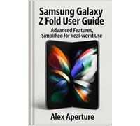 Samsung Galaxy z fold user guide: Advanced Features, Simplified for Real-World Use