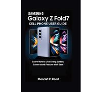SAMSUNG GALAXY Z Fold7 CELL PHONE USER GUIDE: Learn How to Use Every Screen, Camera and Feature with Ease