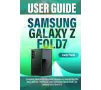 SAMSUNG GALAXY Z FOLD7 USER GUIDE: Complete Manual for Beginner Seniors on How to Use the New 5G Fold 7 AI Phone with Advanced Tips & Tricks for Android 16 & One UI 8