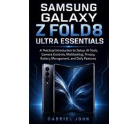 Samsung Galaxy Z Fold8 Ultra Essentials: A Practical Introduction to Setup, AI Tools, Camera Controls, Multitasking, Privacy, Battery Management, and Daily Features (NextGen Technology Series)