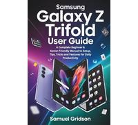 Samsung Galaxy Z TriFold User Guide: A Complete Beginner & Senior-Friendly Manual to Setup, Tips, Tricks and Features for Daily Productivity